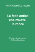 La fede antica che muove le rocce, di Nina Valenti